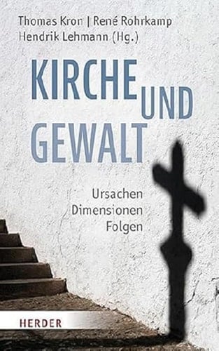 Kirche und Gewalt Ursachen - Dimensionen - Folgen