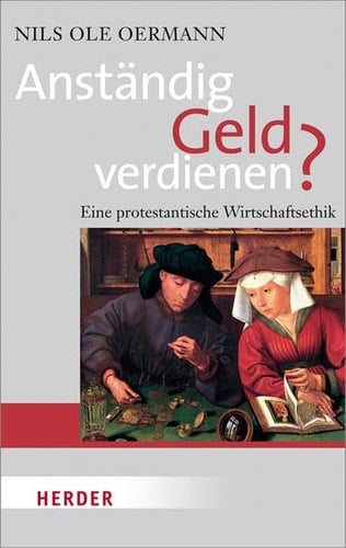 Anständig Geld verdienen eine protestantische Wirtschaftsethik