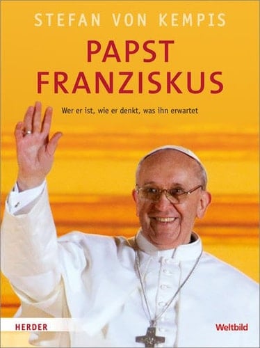 Papst Franziskus wer er ist, wie er denkt, was ihn erwartet