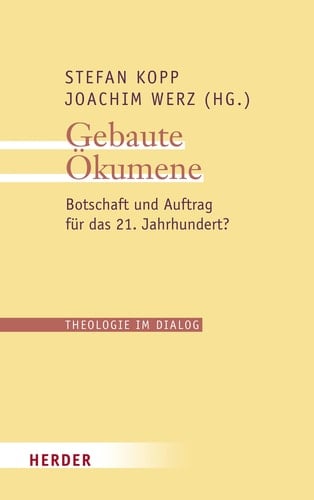 Gebaute Ökumene Botschaft und Auftrag für das 21. Jahrhundert?