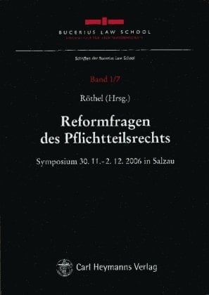 Reformfragen des Pflichtteilsrechts Symposium vom 30.11. - 2.12.2006 in Salzau