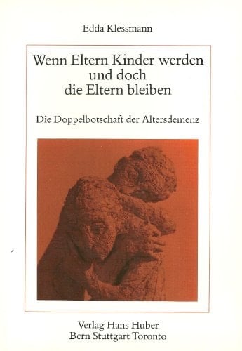 Wenn Eltern Kinder werden und doch die Eltern bleiben die Doppelbotschaft der Altersdemenz