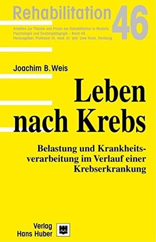 Leben nach Krebs Belastung und Krankheitsverarbeitung im Verlauf einer Krebserkrankung
