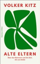 Alte Eltern Über das Kümmern und die Zeit, die uns bleibt | "Ein kluges, mitfühlendes und sensibel geschriebenes Buch." NDR Kultur