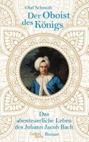 Der Oboist des Königs Das abenteuerliche Leben des Johann Jacob Bach