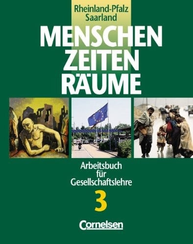 Menschen, Zeiten, Räume Arbeitsbuch für Gesellschaftslehre in Hessen, Rheinland-Pfalz und Saarland / hrsg. von Heiner Beddies und Thomas Berger- v. d. Heide. Mit Beitr. von Wolfgang Behr ...