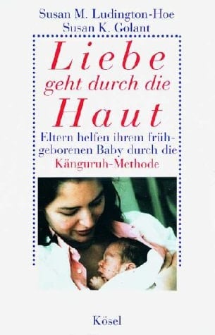 Liebe geht durch die Haut Eltern helfen ihrem frühgeborenen Baby durch die Känguruh-Methode