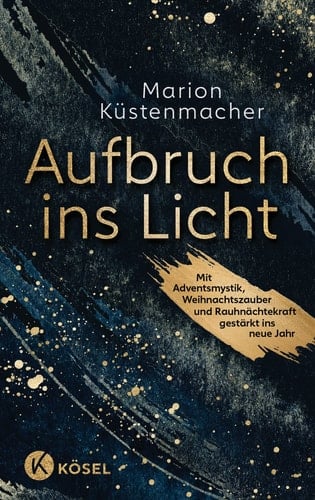 Aufbruch ins Licht mit Adventsmystik, Weihnachtszauber und Rauhnächtekraft gestärkt ins neue Jahr