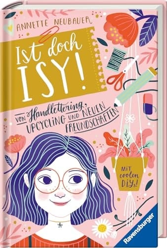 Ist doch Isy!, Band 1: Von Handlettering, Upcycling und neuen Freundschaften