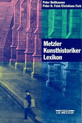 Metzler Kunsthistoriker Lexikon zweihundert Porträts deutschsprachiger Autoren aus vier Jahrhunderten