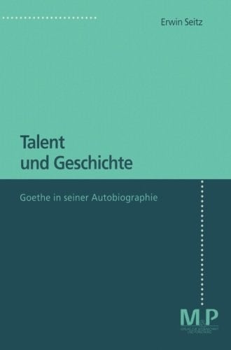 Talent und Geschichte: Goethe und seine Autobiographie (German Edition)