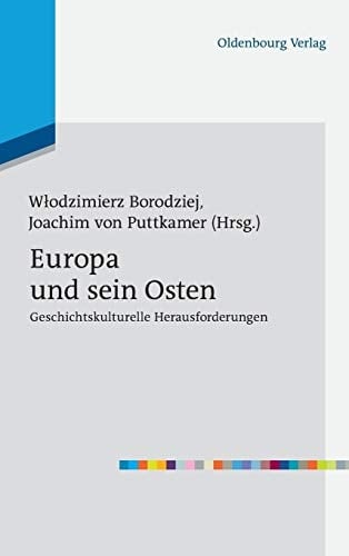 Europa und sein Osten Geschichtskulturelle Herausforderungen