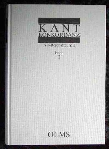Kant-Konkordanz zu den Werken Immanuel Kants ; (Bände I -IX der Ausgabe der Preußischen Akademie der Wissenschaften ). Aal - Beschaffenheit. 1