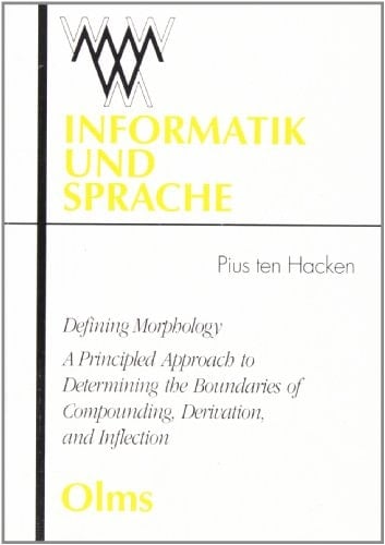 Defining Morphology A Principled Approach to Determining the Boundaries of Compounding, Derivation, and Inflection
