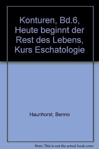 Heute beginnt der Rest des Lebens Kurs Eschatologie