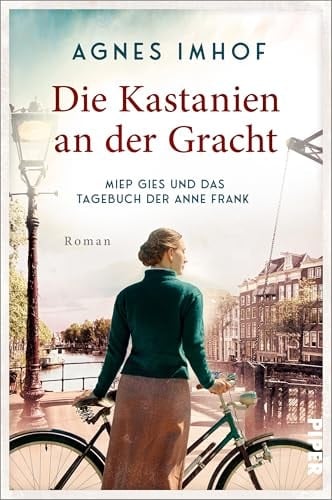 Die Kastanien an der Gracht Miep Gies und das Tagebuch der Anne Frank : Roman