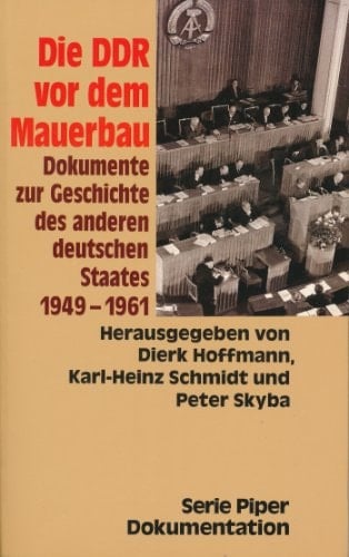 Die DDR vor dem Mauerbau: Dokumente zur Geschichte des anderen deutschen Staates, 1949-1961 (Serie Piper Dokumentation) (German Edition)