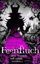 Feenfluch – Dein Wunsch soll erfüllt werden ... Roman | Düster-atmosphärische Fairy-Tale-Fantasy