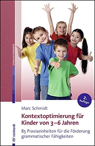 Kontextoptimierung für Kinder von 3 - 6 Jahren 85 Praxiseinheiten für die Förderung grammatischer Fähigkeiten ; mit 1 Tabelle