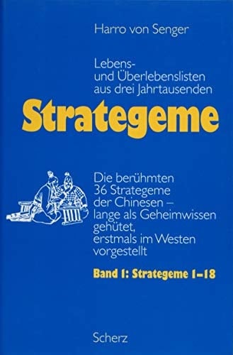 Strategeme : die berühmten 36 Strategeme der Chinesen - lange als Geheimwissen gehütet, erstmals im Westen vorgestellt. 1. Strategeme 1 - 18