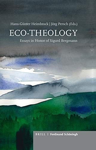 Eco-theology Essays in Honor of Sigurd Bergmann
