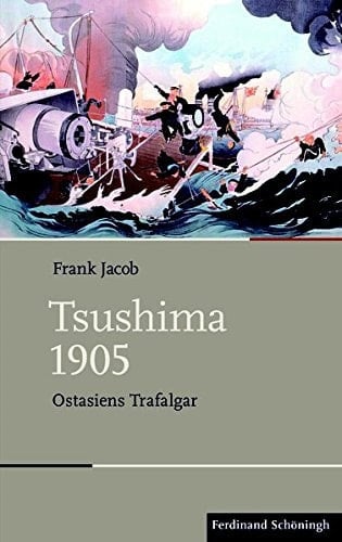 Tsushima 1905 Ostasiens Trafalgar