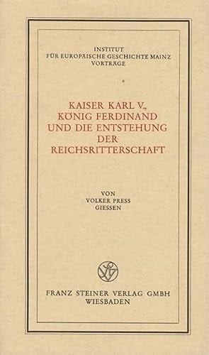 Kaiser Karl V. [i.e. der Fünfte], König Ferdinand und die Entstehung der Reichsritterschaft (Vorträge - Institut für Europäische Geschichte Mainz) (German Edition)