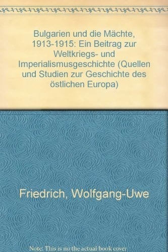 Bulgarien und die Mächte 1913-1915: Ein Beitrag zur Weltkriegs- und Imperialismusgeschichte (Quellen und Studien zur Geschichte des östlichen Europa) (German Edition)