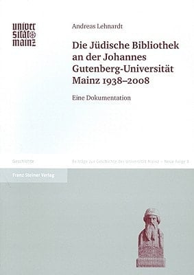 Die Juedische Bibliothek an der Johannes Gutenberg-Universitat Mainz 1938-2008: Eine Dokumentation (Beitrage Zur Geschichte der Johannes Gutenberg-Universitat Mainz) (German Edition)