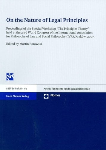 On the Nature of Legal Principles Proceedings of the Special Workshop "The Principles Theory" Held at the 23rd World Congress of the International Association for Philosophy of Law and Social Philosophy (IVR), Kraków, 2007