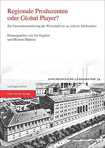 Regionale Produzenten oder Global Player? zur Internationalisierung der Wirtschaft im 19. und 20. Jahrhundert : rheinland-pfälzische Wirtschaftsgeschichte im europäischen Vergleich
