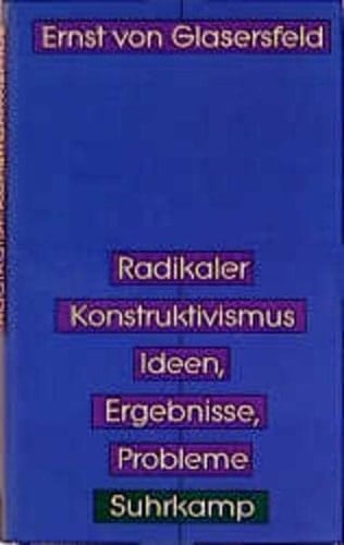 Radikaler Konstruktivismus Ideen, Ergebnisse, Probleme