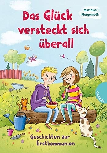 Das Glück versteckt sich überall Geschichten zur Erstkommunion
