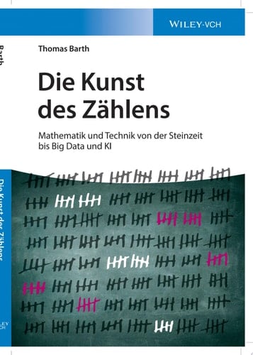 Die Kunst des Zählens Mathematik und Technik von der Steinzeit bis Big Data und KI