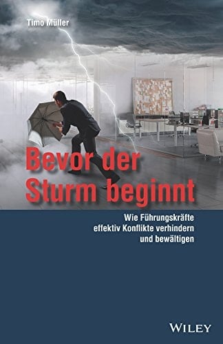 Bevor der Sturm beginnt wie Führungskräfte effektiv Konflikte verhindern und bewältigen