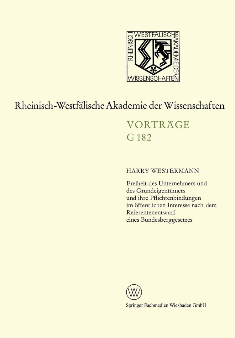 Freiheit des Unternehmers und des Grundeigentümers und ihre Pflichtenbindungen im öffentlichen Interesse nach dem Referentenentwurf eines ... der Wissenschaften, 182) (German Edition)