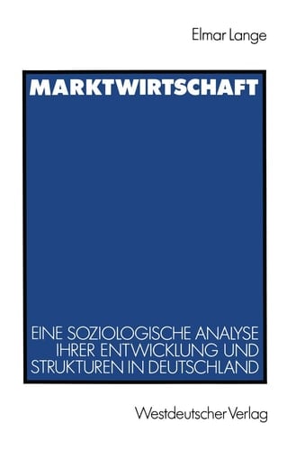 Marktwirtschaft Eine soziologische Analyse ihrer Entwicklung und Strukturen in Deutschland