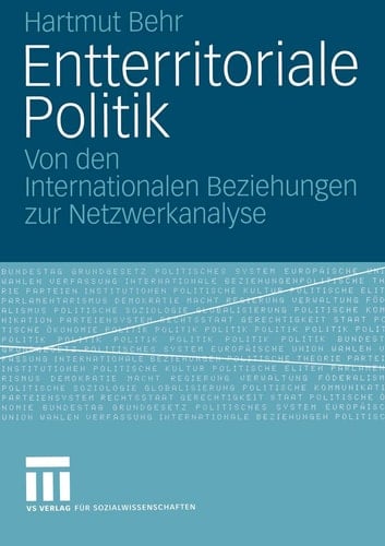 Entterritoriale Politik Von den Internationalen Beziehungen zur Netzwerkanalyse. Mit einer Fallstudie zum globalen Terrorismus