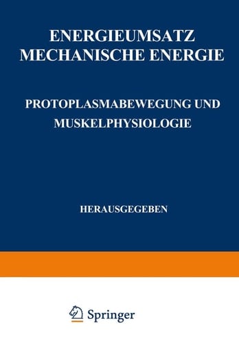 Energieumsatz Erster Teil: Mechanische Energie. Protoplasmabewegung und Muskelphysiologie