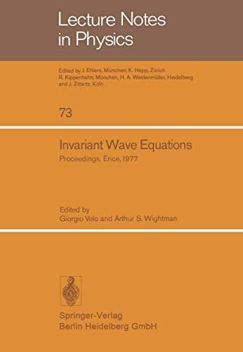 Invariant Wave Equations Proceedings of the “Ettore Majorana” International School of Mathematical Physics, Held in Erice, June 27 to July 9, 1977