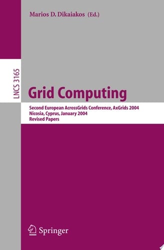 Grid Computing Second European AcrossGrids Conference, AxGrids 2004, Nicosia, Cyprus, January 28-30, 2004. Revised Papers