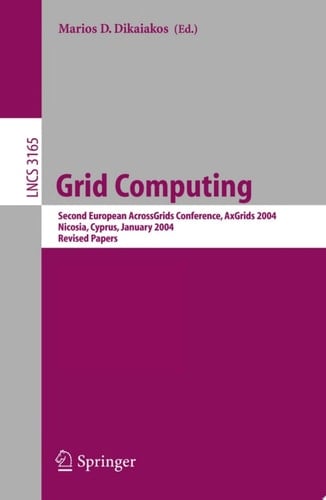 Grid Computing Second European AcrossGrids Conference, AxGrids 2004, Nicosia, Cyprus, January 28-30, 2004. Revised Papers