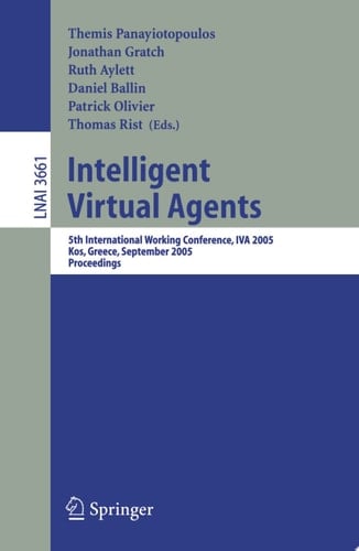Intelligent Virtual Agents 5th International Working Conference, IVA 2005, Kos, Greece, September 12-14, 2005, Proceedings