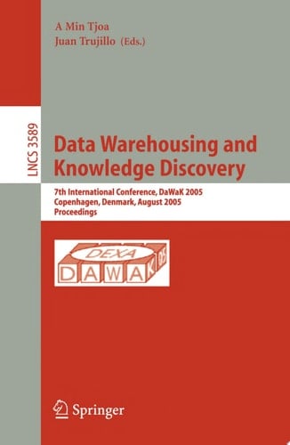 Data Warehousing and Knowledge Discovery 7th International Conference, DaWak 2005, Copenhagen, Denmark, August 22-26, 2005, Proceedings