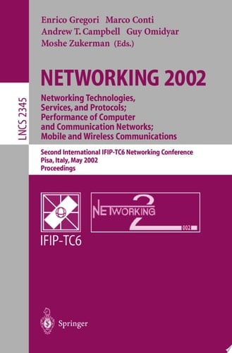 NETWORKING 2002: Networking Technologies, Services, and Protocols; Performance of Computer and Communication Networks; Mobile and Wireless Communications