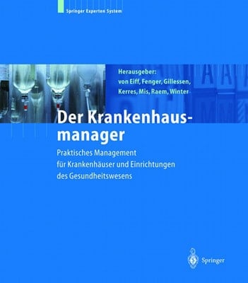 Der Krankenhausmanager Praktisches Management für Krankenhäuser und Einrichtungen des Gesundheitswesens