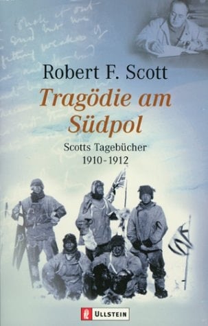 Tragödie am Südpol Scotts Tagebücher 1910 - 1912