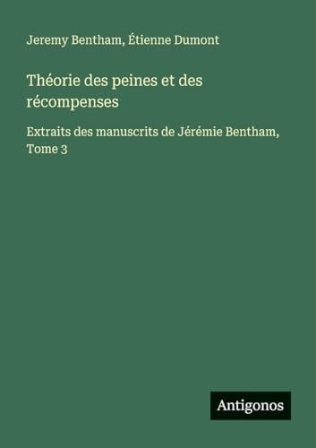Théorie des peines et des récompenses Extraits des manuscrits de Jérémie Bentham, Tome 3