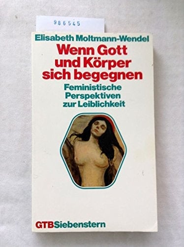 Wenn Gott und Körper sich begegnen feministische Perspektiven zur Leiblichkeit