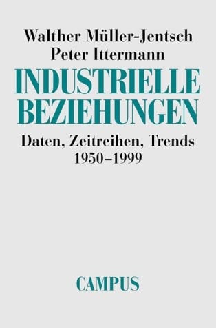 Industrielle Beziehungen. Daten, Zeitreihen, Trends 1950 - 1999.